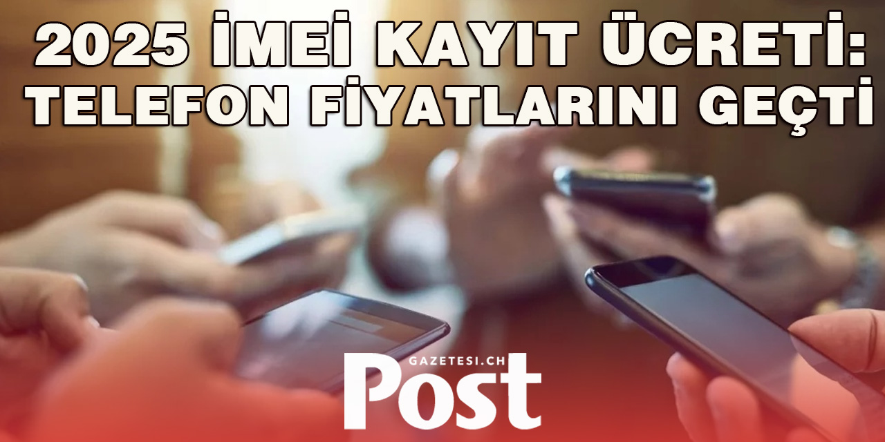 2025’te alınacak telefon IMEI kayıt ücreti belli oldu!