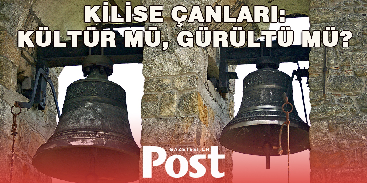 Çan Sesleri İsviçre’de Polemik Başlattı