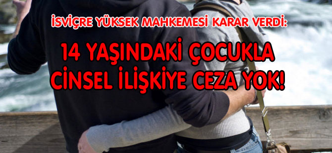 14 YAŞINDAKİ ÇOCUKLA CİNSEL İLİŞKİYE CEZA YOK!