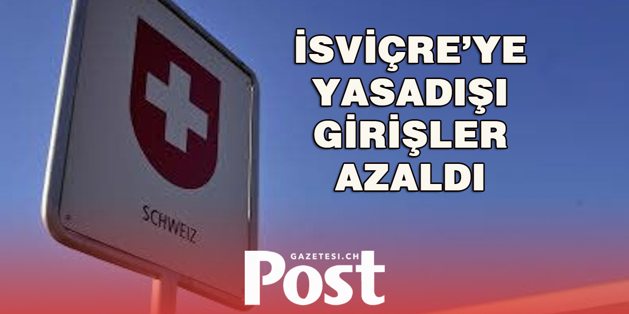 İsviçre’ye yasadışı girişlerin sayısında ciddi azalma yaşandı