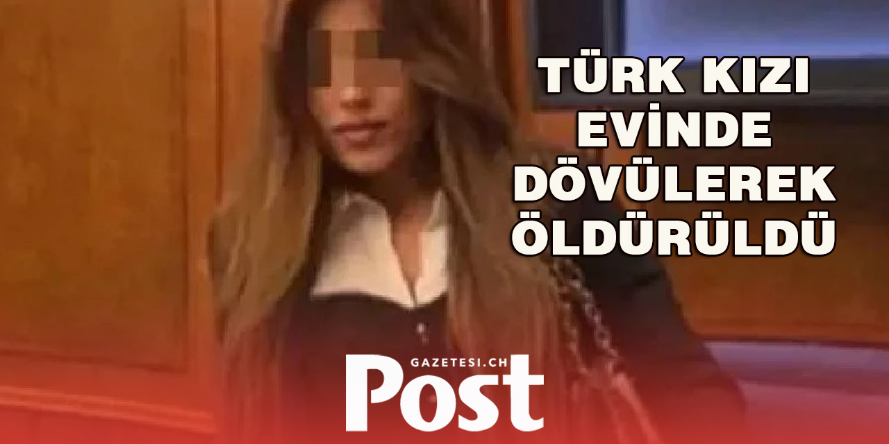 25 yaşındaki Türk kızı evinde dövülerek öldürüldü