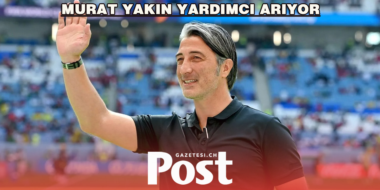 Murat Yakın’a yardımcı aranıyor