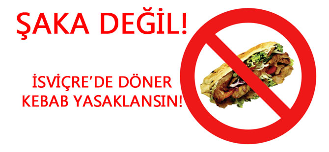 İSVİÇRE'DE DÖNER KEBAB YASAKLANSIN!