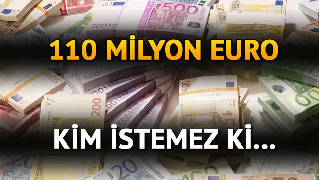 110 MİLYON EURO İSTERMİSİNİZ?