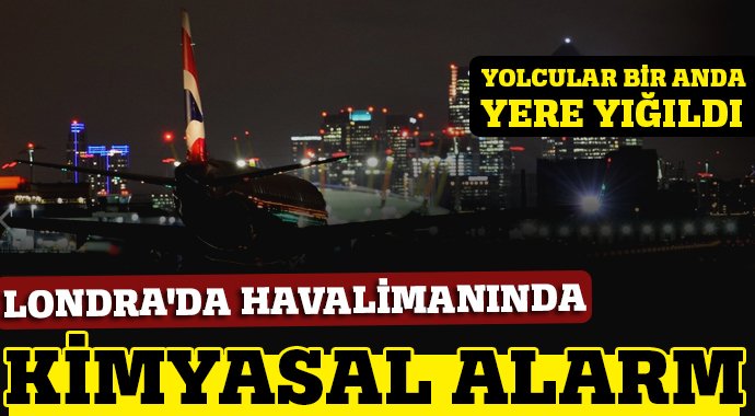 Londra'da havalimanında 'kimyasal' alarm