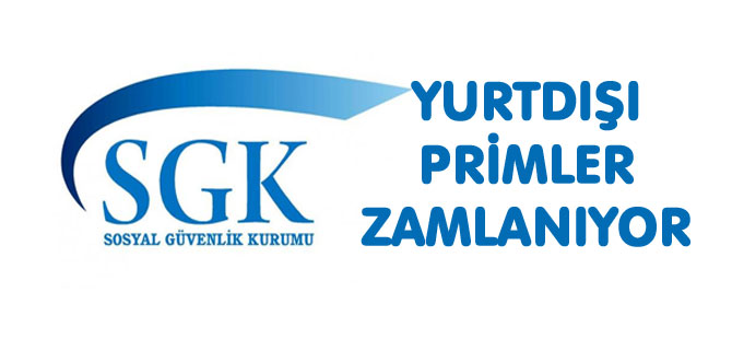 YURTDIŞI PRİMLER ZAMLANIYOR