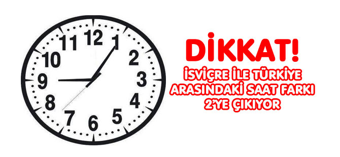 İSVİÇRE İLE TÜRKİYE ARASINDAKİ SAAT FARKI 2’YE ÇIKIYOR