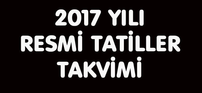 2017 YILI RESMİ TATİLLER TAKVİMİ