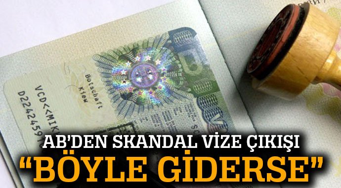 AB'DEN SKANDAL "VİZE" AÇIKLAMASI