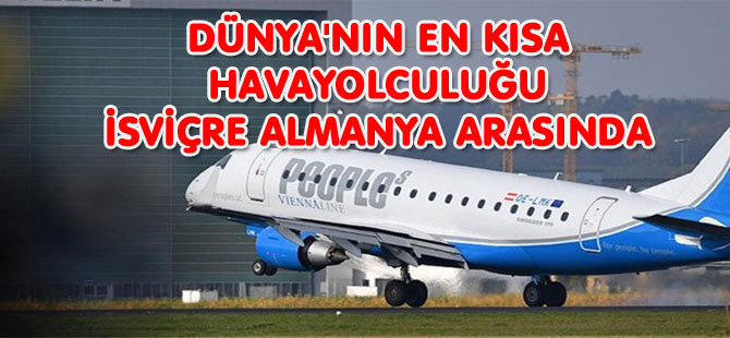 DÜNYA'NIN EN KISA HAVAYOLCULUĞU İSVİÇRE ALMANYA ARASINDA