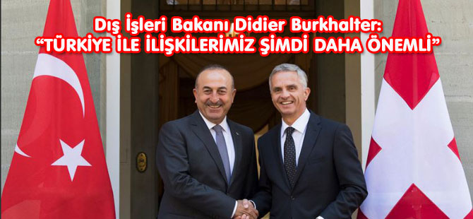 “TÜRKİYE İLE İLİŞKİLERİMİZ ŞİMDİ DAHA ÖNEMLİ”