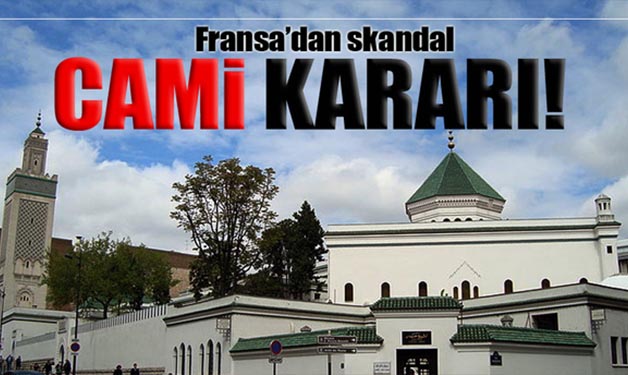 FRANSA’DAN SKANDAL CAMİ KARARI