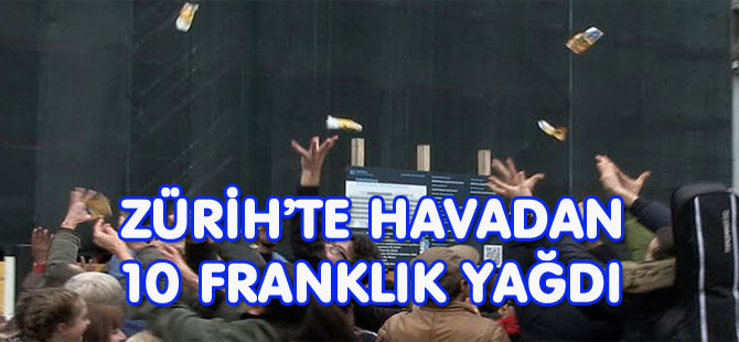 ZÜRİH’TE 10 FRANKLIK YAĞDI