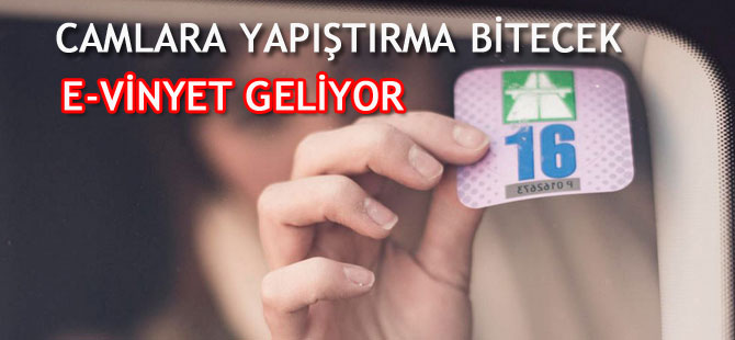 CAMLARA YAPIŞTIRMA BİTECEK : E-VİNYET GELİYOR