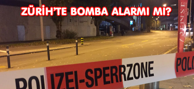 ZÜRİH’TE BOMBA ALARMI MI?