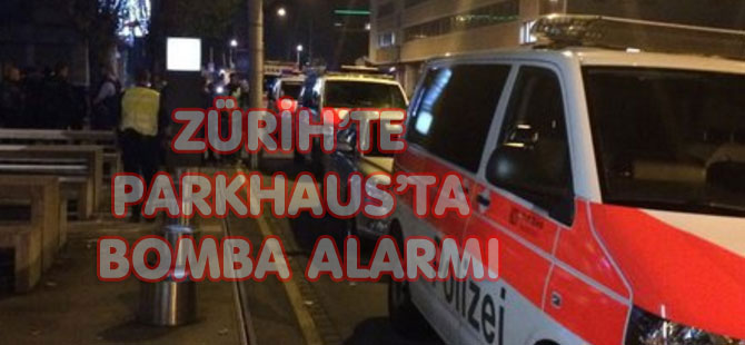 ZÜRİH’TE PARKHAUS’TA BOMBA ALARMI