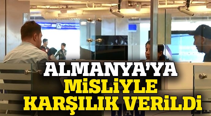 Almanya’ya misliyle karşılık verildi