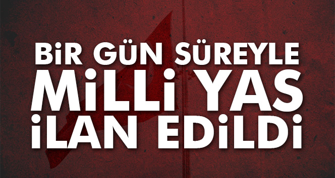 Bir gün süreyle milli yas ilan edildi