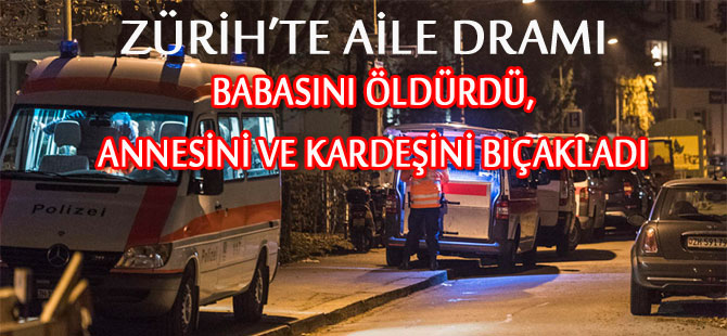 ZÜRİH’TE AİLE DRAMI 1 ÖLÜ