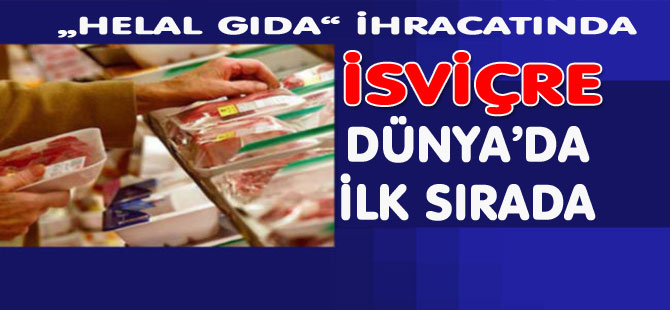 „HELAL GIDA“ İHRACATINDA İSVİÇRE İLK SIRADA