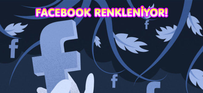 FACEBOOK RENKLENİYOR!