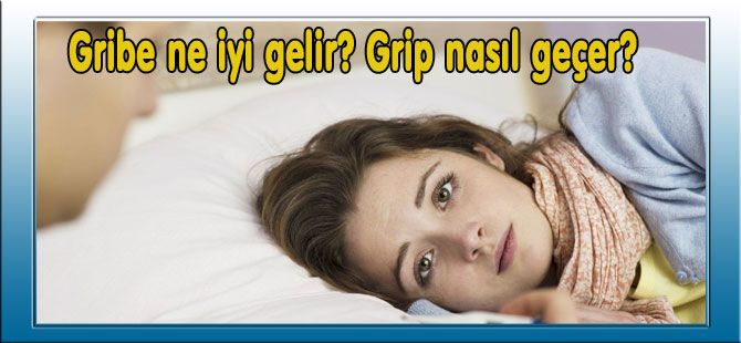 Gribin belirtileri nelerdir? Nasıl geçer, ne iyi gelir?