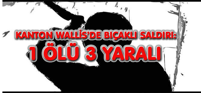 KANTON WALLİS’DE BIÇAKLI SALDIRI: 1 ÖLÜ 3 YARALI