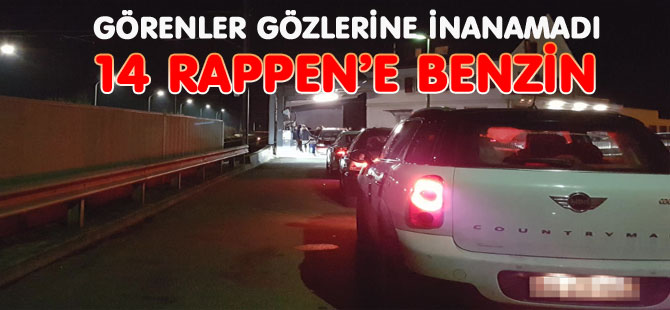 GÖRENLER GÖZLERİNE İNANAMADI : 14 RAPPEN’E BENZİN