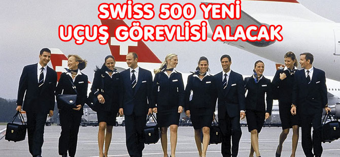 SWİSS 500 YENİ UÇUŞ GÖREVLİSİ ALACAK