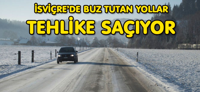 İSVİÇRE’DE BUZ TUTAN YOLLAR TEHLİKE SAÇIYOR