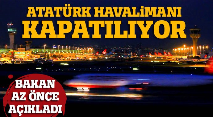 'Atatürk Havalimanı kademeli olarak kapatılacak'