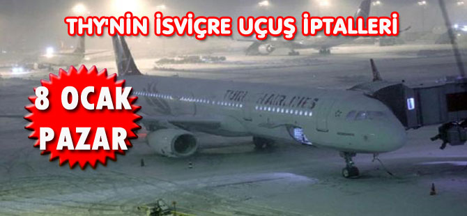 PAZAR 8 OCAK THY'NİN İSVİÇRE UÇUŞ İPTALLERİ