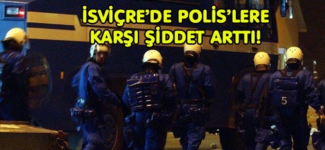 İSVİÇRE’DE POLİSLERE FİZİKİ SALDIRI ARTTI