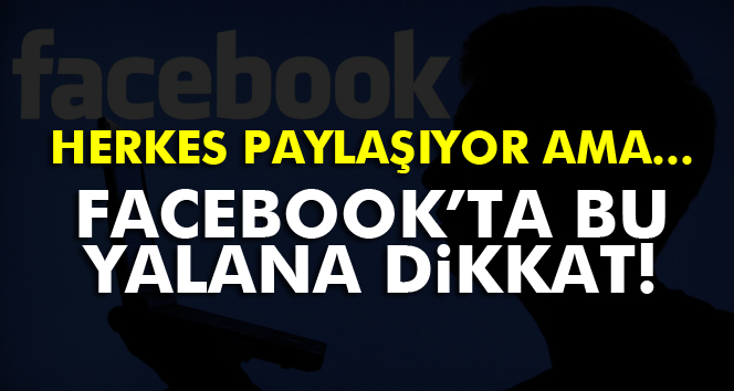 Facebook’ta 'Resmileşti dikkat!' ve 'Yarın teslim tarihi...' yalanı!