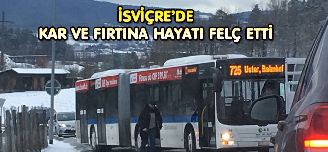 İSVİÇRE’DE KAR VE FIRTINA HAYATI FELÇ ETTİ