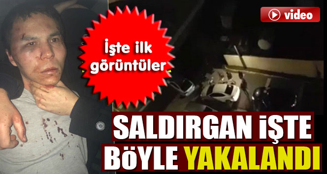 REİNA SALDIRGANI İŞTE BÖYLE YAKALANDI