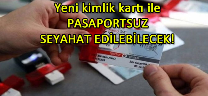 YENİ KİMLİK KARTI İLE PASAPORTSUZ SEYAHAT EDİLEBİLECEK!