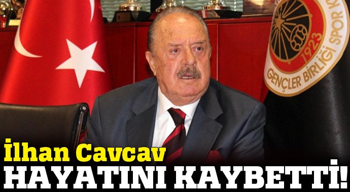 İlhan Cavcav vefat etti