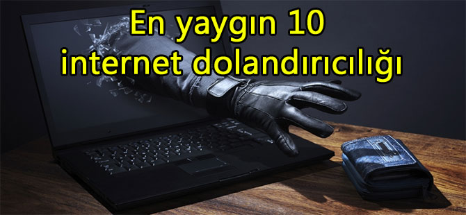 En yaygın 10 internet dolandırıcılığı