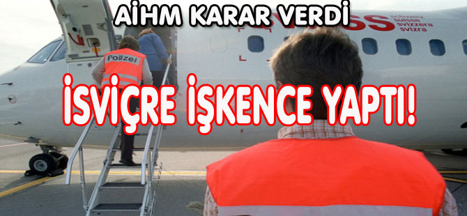 İSVİÇRE İŞKENCE YASAĞINI YARALADI