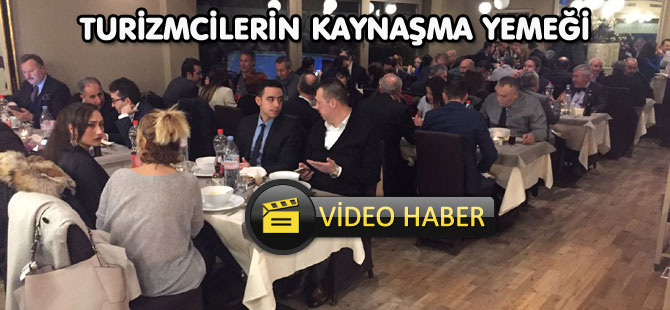 TURİZMCİLERİN KAYNAŞMA YEMEĞİ