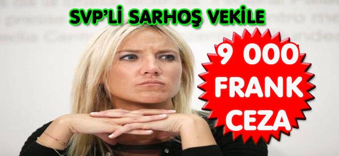 SVP’Lİ SARHOŞ VEKİLE 9 000 FRANK CEZA