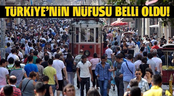 TÜRKİYE’NİN NÜFUSU BELLİ OLDU!