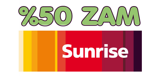 SUNRİSE’DAN %50 ZAM