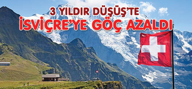 İSVİÇRE’YE GÖÇ AZALDI