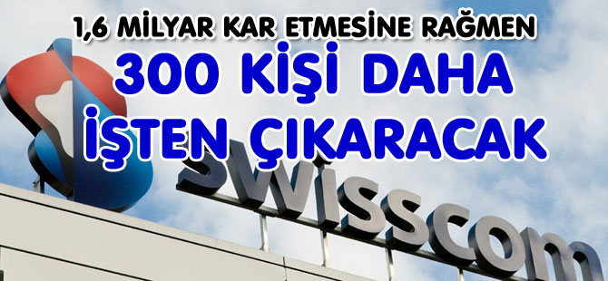 SWİSSCOM 300 KİŞİ DAHA İŞTEN ÇIKARACAK