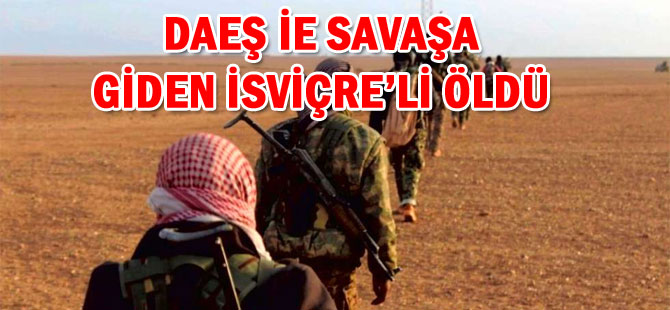 İSVİÇRE’Lİ DAEŞ’E KARŞI SAVAŞTA ÖLDÜ