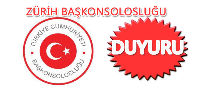 ZÜRİH BAŞKONSOLOSLUĞUNDAN DUYURU