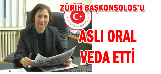 ZÜRİH BAŞKONSOLOS’U ASLI ORAL VEDA ETTİ