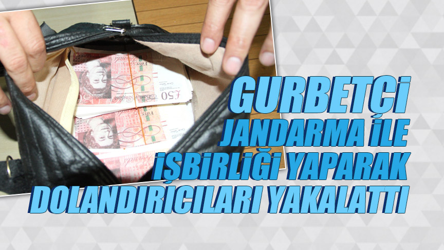 Gurbetçi jandarma ile işbirliği yaparak dolandırıcıları yakalattı